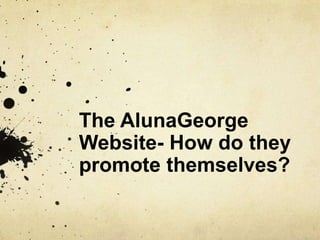 The AlunaGeorge
Website- How do they
promote themselves?
 