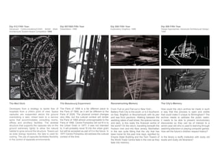 The Med Deck
Developes from a strategy to tackle fear of
hospitals from a child’s point of view. Space
capsules are suspended above the ground
overlooking a lake, linked back to a service
spine that accommodates consulting rooms,
structure that supports the capsules sits on the
ground extremely lightly to allow the natural
habitat to grow around the structure. Towers act
as solar energy receivers, the lake is used for
in the control of separate environments.
The Beaubourg Experiment
The Paris of 1998 is a far different place to
the Paris of 1968, as it will be different to the
Paris of 2028. The physical context changes
very little, but the cultural context will render
the Paris of 1968 almost unrecognisable to the
the Urban Grain in 1977, it was not intended
but will be accepted as part of it in the future. In
1977 Centre Pompidou did address the cultural
context of the time.
Reconstructing Memory
From ‘Full on and Flat out in New York’:-
Battery Park City to the south, or is it Southend-
on-Sea, Brighton or Bournemouth with its pier
and sea front pavilions. Walking between the
wedding cakes of wall street, the spaces narrow
the world? On the return, travelling beneath the
Hudson river and into New Jersey. Manhattan
Empire State Building and the Twin Towers of
the World Trade Centre fade in the mist as they
fade into memory.
The City’s Memory
How could the city’s archive be made in such
a way that this process is open and visible
that could make it unique to Birmingham? The
archive needs to address the public realm,
it needs to be able to present revolutionary
discoveries so they can be of interest to a
seven-year-old who is used to learning through
watching television or playing computer games.
How will the future’s children respect history?
Is the library a stuffy institution with dusty old
books and dusty old librarians?
Dip 512 Fifth Year.
Advanced Communications/CAAD. British Steel
Architectural Student Award Competition 1998
Dip 507/508 Fifth Year
Dissertation: 1998
Dip 506 Fifth Year
Exploratory Graphics: 1998
Dip 509 Fifth Year
Design Approaches, Advanced Architectural Design:
1998
 