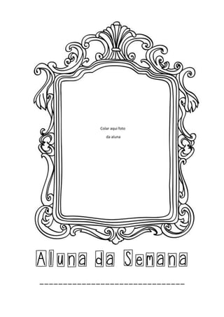 Aluna da Semana
_______________________________
Colar aqui foto
da aluna
 