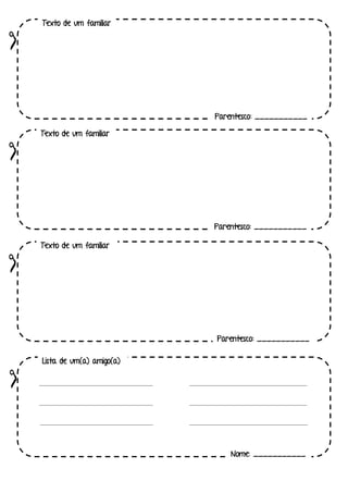 Texto de um familiar
Parentesco: ___________
Texto de um familiar
Parentesco: ___________
Texto de um familiar
Parentesco: ___________
Lista de um(a) amigo(a)
Nome: ___________
 