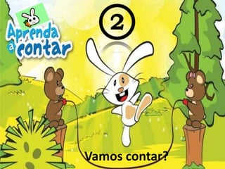 Vamos contar?
 