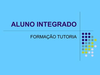 ALUNO INTEGRADO FORMAÇÃO TUTORIA 