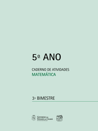 CADERNO DE ATIVIDADES
MATEMÁTICA
5o
ANO
3o
BIMESTRE
 