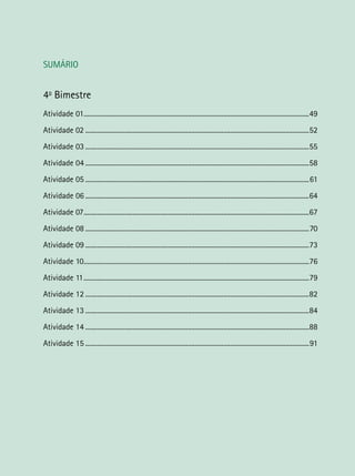 CADERNO DE ATIVIDADES – 5o
ANO
MATEMÁTICA
48
SUMÁRIO
4o
Bimestre
Atividade 01.......................................................................................................................................49
Atividade 02......................................................................................................................................52
Atividade 03......................................................................................................................................55
Atividade 04......................................................................................................................................58
Atividade 05......................................................................................................................................61
Atividade 06......................................................................................................................................64
Atividade 07.......................................................................................................................................67
Atividade 08......................................................................................................................................70
Atividade 09......................................................................................................................................73
Atividade 10.......................................................................................................................................76
Atividade 11.......................................................................................................................................79
Atividade 12......................................................................................................................................82
Atividade 13......................................................................................................................................84
Atividade 14......................................................................................................................................88
Atividade 15......................................................................................................................................91
 