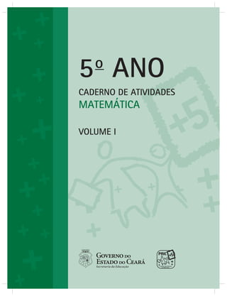 5o
ANO
CADERNO DE ATIVIDADES
MATEMÁTICA
VOLUME I
 