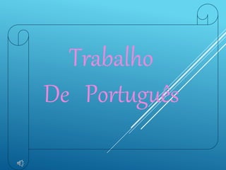 Trabalho
De Português
 