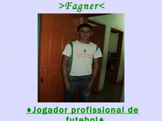 >Fagner< ♦ Jogador profissional de futebol♦ 