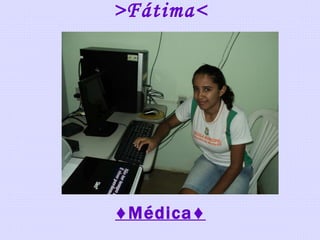 >Fátima< ♦ Médica♦ 
