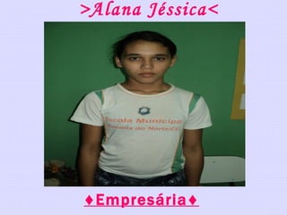 >Alana Jéssica< ♦ Empresária♦ 