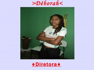 >Déborah< ♦ Diretora♦ 