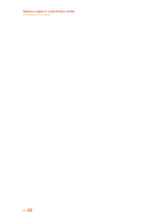 Alunos cegos e com baixa visão
Orientações curriculares




    10
 