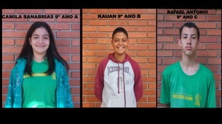 CAMILA SANABRIAS 9º ANO A KAUAN 9º ANO B
RAFAEL ANTONIO
9º ANO C
 