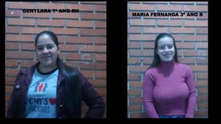 GENYLARA 1º ANO RH
MARIA FERNANDA 3º ANO B
 