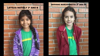 LETÍCIA NATIELY 3º ANO B
GEOVANA MARCHIORETTO 3º ano B
 