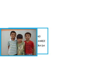 1º ANO – D
ADRIAN LEME BUENO
ANTÔNIO NATAN V. ALVAREZ
LUCIANO CAMPO PEREIRA DA
SILVA
 