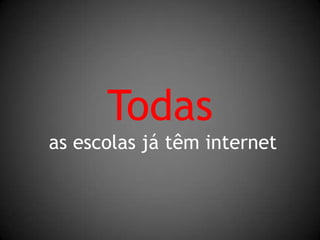Todas as escolas já têm internet 