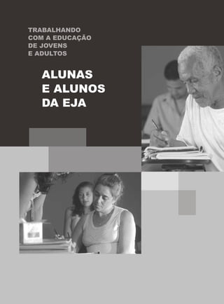TRABALHANDO
COM A EDUCAÇÃO
DE JOVENS
E ADULTOS
ALUNAS
E ALUNOS
DA EJA
 