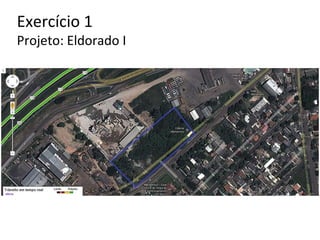 Exercício 1
Projeto: Eldorado I
 