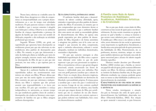 36
            Nesses lares, valoriza-se o trabalho antes do   ALTA EXPECTATIVA, ESTÍMULOS E APOIO                   A Família como Rede de Apoio
     lazer. Além disso, desaprova-se a falta de compro-           O ambiente familiar ideal para o desenvol-      Promotora de Habilidades
     misso ou irresponsabilidade com o próprio desen-       vimento de talento combina afetividade, apoio,        Acadêmicas, Habilidades Artísticas
     volvimento ou o uso do tempo com atividades            estímulos e expectativa por altos padrões de desem-   e da Criatividade
     medíocres. Os pais parecem ensinar o valor diário      penho dos ﬁlhos. É necessário, no entanto, que os
     do trabalho e que o sucesso somente é atingido         pais compreendam que esses elementos devem se                São os pais que, desde a tenra idade do ﬁlho,
     com dedicação e esforço. Observa-se no ambiente        apresentar combinados e que o ambiente familiar       constroem as teias sociais de apoio para o seu desen-
     familiar de crianças superdotadas a presença de        deve estar atento em nutrir as necessidades globais   volvimento. As teias sociais consistem no grupo de
     alguém da família que atue como um modelo de           de desenvolvimento dos ﬁlhos, ter apenas uma          pessoas no qual a família e a criança se inserem e
     dedicação, empenho e alta realização na atividade      grande expectativa por altos padrões de desem-        que servem como referência para o convívio social.
     proﬁssional que executa.                               penho do ﬁlho, forçando-o de forma autoritária        À medida que o ﬁlho cresce e seu talento se desen-
            Segundo Winner (1998), em geral, um             a atingirem tais padrões, sem vê-lo como um ser       volve, novos elementos da teia social se apresentam
     superdotado que apresenta baixo desempenho ou          integral e que necessita de afeto, compreensão,       como importantes ou signiﬁcativos. Inicialmente, a
     rendimento possui pais que não valorizam ou não        apoio e estímulos educacionais, culturais e sociais   família atua como principal rede de apoio promotora
     estabelecem altos padrões de desempenho para           adequados, resultará em indivíduos desmotivados,      das habilidades do ﬁlho. Posteriormente, são os
     o ﬁlho. No entanto, os pais que demonstram o           ressentidos e deprimidos.                             professores, técnicos, mentores, amigos ou outros
     valor da dedicação diária ao trabalho, por meio do           Os pais que somente enxergam as altas           pares também talentosos que formarão uma rede de
     próprio exemplo, exercem muito mais inﬂuência          habilidades/superdotação do ﬁlho como o aspecto       apoio emocional para o alcance do talento naquele
     no desempenho do ﬁlho do que os pais que não           mais relevante entre todos os que ele pode            domínio especíﬁco.
     praticam, em suas vidas, o que esperam para os         expressar e que, por isso, pressionam ou expõem o            Diversos estudos descritos por Olszewski-
     ﬁlhos.                                                 ﬁlho a circunstâncias críticas e que geram desgaste   Kubilius (2002) revelam que a família, ao exercer
     INDEPENDÊNCIA E MONITORAMENTO                          emocional, estarão construindo um futuro de           seu papel de rede de apoio, pode ocasionar diferentes
           Apesar de o ambiente familiar de crianças        fracasso e infelicidade para este indivíduo. Pais     reações nos ﬁlhos. As diversas combinações entre
     superdotadas indicar um monitoramento mais             com este perﬁl parecem acreditar que o talento do     as variáveis da dinâmica familiar irão, de fato, gerar
     intenso em relação aos ﬁlhos, Winner aﬁrma que         ﬁlho é fruto ou criação dessa obsessiva exigência,    diferentes resultados nas crianças, podendo apoiar
     esses pais não são muito rígidos ou autoritários.      enaltecendo as suas habilidades em detrimento da      mais ou menos as altas habilidades acadêmicas ou o
     Pelo contrário, são pais que valorizam a indepen-      liberdade e personalidade próprias. A criança passa   desenvolvimento da criatividade.
     dência nos ﬁlhos e esperam que eles possam             a acreditar que o amor dos pais é condicional ao      CARACTERÍSTICAS        DE UMA REDE DE APOIO
     assumir suas responsabilidades e os riscos por         seu sucesso. Longe de ser um contexto saudável        PROMOTORA DAS HABILIDADES ACADÊMICAS
     suas escolhas. Os pais que concedem à criança          para o desenvolvimento de talentos, uma família       E ARTÍSTICAS
     independência ou autonomia, ao mesmo tempo             com pais que exigem demais do ﬁlho, por acredi-             Vários estudos investigaram a atuação
     em que estabelecem padrões claros de conduta e         tarem que são os criadores do seu alto desem-         dos pais na formação das redes de apoio para o
     desempenho, são citados na literatura como repre-      penho, estarão oferecendo um contexto opressor e      desenvolvimento das habilidades observadas nos
     sentantes de famílias em que os ﬁlhos atingem          que poderá embotar suas habilidades, bem como         ﬁlhos (Olszewski-Kubilius, 2002). Em relação
     melhores desempenhos.                                  seu desenvolvimento saudável.                         ao apoio material e emocional, os pais fornecem
 