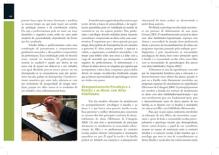 44
     potente força capaz de trazer frustração e paralisia,           A manifestação negativa do perfeccionismo,que    educacional do aluno poderá ser desenvolvido a
     ao mesmo tempo em que pode trazer um sentido            ocorre devido a traços de personalidade e de experi-     partir dessa parceria.
     de satisfação intensa e de contribuição criativa.       ências aprendidas, pode ser trabalhada no sentido de            No Brasil, o psicólogo escolar ainda encontra-
     Ou seja, o perfeccionismo pode ser tanto um traço       converter-se em seu aspecto positivo. Pais, profes-      se em processo de delineamento de suas ações
     destrutivo e negativo, como pode ser uma parte          sores e psicólogos deverão trabalhar juntos trazendo     (Guzzo, 2001). O atendimento educacional ao aluno
     saudável da personalidade, dependendo da forma          consciência e compreensão ao aluno sobre suas carac-     com altas habilidades/superdotação expressa com
     que for canalizada.                                     terísticas. É importante que o aluno aprenda que, para   clareza a necessidade de atuação deste proﬁssional,
            Schuler deﬁne o perfeccionismo como uma          atingir altos padrões de desempenho, há um caminho       desde o processo de encaminhamento do aluno aos
     combinação de pensamentos e comportamentos              a percorrer. O aluno precisa aprender a apreciar a       programas especiais, passando pela avaliação psico-
     geralmente associados a altos padrões e expectativas    ordem, a organização, a estabelecer prioridades, a ter   diagnóstica e pelo atendimento às necessidades
     de performance. Essa combinação pode ser descrita       tempo para reﬂetir sobre seus erros e a lidar com a      psicológicas do aluno, bem como prestando apoio
     como normal ou neurótica. O perfeccionismo              carga de ansiedade que acompanha a manifestação          à família e à comunidade escolar sobre como lidar
     normal ou saudável é aquele que deriva de um            negativa do perfeccionismo. A determinação e o           com as necessidades de aprendizagem dos alunos
     senso real de prazer em dedicar-se a um trabalho,       esforço do aluno devem ser elogiados por aqueles que     com altas habilidades (Aspesi, 2003).
     com igual liberdade para ser menos preciso em seu       acompanham o aluno. Suas conquistas e passos dados              A literatura na área da superdotação concorda
     desempenho se as circunstâncias reais não permi-        devem ser sempre reconhecidos, lembrando sempre          que há importantes benefícios para a educação e o
     tirem um alto padrão de desempenho. O perfeccio-        que as futuras oportunidades de aprendizagem devem       desenvolvimento sócio-afetivo dos alunos quando os
     nismo neurótico, por outro lado, relaciona-se com       ser vividas com prazer.                                  pais ou a família estão diretamente envolvidos aos
     um sentimento de incapacidade de atingir satis-                                                                  programas especiais de atendimento ao superdotado
     fação, porque seu olhar nunca vê os resultados de       Acompanhamento Psicológico à                             (Dettmann & Colangelo, 2004). A principal premissa
     seu trabalho como suﬁcientemente bons.                  Família e ao Aluno com Altas                             em envolver a família nos serviços de atendimento
                                                             Habilidades                                              ao aluno com altas habilidades/superdotação é que
                                                                                                                      esse envolvimento gera um fundamental apoio para
                                                                    Um dos modelos eﬁcientes de atendimento           o desenvolvimento tanto do aluno quanto de sua
                                                             ou acompanhamento psicológico à família e ao             família, ao se deparar com os desaﬁos e ansiedades
                                                             aluno é o que busca uma parceria família-escola.         em educar um ﬁlho com habilidades diferenciadas.
                                                             Essa parceria é a melhor alternativa para concentrar            Para que os pais sejam, realmente, envolvidos
                                                             os recursos dos dois principais contextos de desen-      na educação de seus ﬁlhos, são necessários coope-
                                                             volvimento do aluno (Dettmann & Colangelo,               ração e apoio de toda a comunidade escolar, princi-
                                                             2004). Os pais têm a oportunidade de participar          palmente o psicólogo escolar, que desempenhará,
                                                             ativamente no atendimento às necessidades educa-         dentre outras funções, o papel de um conselheiro
                                                             cionais do ﬁlho e os proﬁssionais do contexto            atuante no espaço de interseção entre o contexto
                                                             escolar podem oferecer informações e orientações         familiar e o contexto escolar. Cabe ressaltar que o
                                                             especíﬁcas aos pais. O papel da escola e da família      psicólogo que atua na área de aconselhamento ao
                                                             poderá ser deﬁnido em conjunto e o planejamento          aluno, família e escola deve ter conhecimentos tanto
 