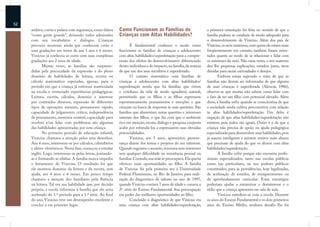 52
     andava, corria e pulava com segurança, como falava    Como Funcionam as Famílias de                            a primeira orientação foi feita no sentido de que a
     “como gente grande”, deixando todos admirados         Crianças com Altas Habilidades?                          família pudesse se conduzir de modo adequado para
     com seu vocabulário e diálogos. Crianças                                                                       o desenvolvimento de Vinícius. Além dos pais de
     precoces mostram ainda que conhecem cores e                   É fundamental conhecer o modo como               Vinícius, os avós maternos, com quem ele estava mais
     suas gradações em torno de um 1 ano e 6 meses.        funcionam as famílias de crianças e adolescentes         freqüentemente em contato, também foram orien-
     Vinícius já conhecia as cores com suas complexas      com altas habilidades/superdotação para a compre-        tados quanto ao modo de se relacionar e lidar com
     gradações aos 2 anos de idade.                        ensão dos efeitos do desenvolvimento diferenciado        os interesses do neto. Não raras vezes, o avô materno
            Muitas vezes, as famílias são surpreen-        destes indivíduos e do impacto, na família, da notícia   deu-lhe pequenas explicações, estudou junto, tirou
     didas pela precocidade da expressão e do pleno        de que um dos seus membros é superdotado.                dúvidas para saciar curiosidades e desejos.
     domínio de habilidades de leitura, escrita ou                 O contato sistemático com famílias de                   Embora esteja superado o mito de que as
     cálculo matemático esperadas, apenas, para o          crianças e adolescentes com altas habilidades/           famílias não devem ser informadas de que alguma
     período em que a criança já estivesse matriculada     superdotação revela que há famílias que vivem            de suas crianças é superdotada (Alencar, 1986),
     na escola e vivenciado experiências pedagógicas.      o cotidiano da vida de modo agradável, natural,          observa-se que muitas não sabem como lidar com
     Leitura, escrita, cálculos, domínio e interesse       permitindo que os ﬁlhos e as ﬁlhas expressem             o fato de ter um ﬁlho com potencial elevado. Além
     por conteúdos diversos, expressão de diferentes       espontaneamente pensamentos e emoções e que              disso, a família sofre quando se conscientiza de que
     tipos de operações mentais, pensamento rápido,        cresçam na busca de respostas às suas questões. São      a sociedade ainda cultiva preconceitos com relação
     capacidade de julgamento crítico, independência       famílias que alimentam novas questões e interesses       às altas habilidades/superdotação. Um deles é
     de pensamento, memória notável, capacidade para       naturais dos ﬁlhos, o que faz com que o ambiente         negação de que altas habilidades/superdotação não
     resolver e/ou lidar com problemas são algumas         rico em atenção, escuta, diálogo e pesquisa conjunta     existem, pois todos são iguais. Outro é o de que a
     das habilidades apresentadas por esta criança.        acabe por estimulá-los a expressarem suas elevadas       criança não precisa de apoio ou ajuda pedagógica
            No primeiro período de educação infantil,      potencialidades.                                         especializada para desenvolver suas habilidades, pois
     Vinícius chamava a atenção pelos seus desenhos.               Vinícius, aos 5 anos, apresentou perseve-        já nasceu inteligente e existem muitos mais alunos
     Aos 4 anos, interessou-se por cálculos, calendários   rança diante dos temas e projetos do seu interesse.      que precisam de ajuda do que os alunos com altas
     e eletro-eletrônicos. Nesta fase, começou a estudar   Quando esgotava o assunto, renovava seus interesses      habilidades/superdotação.
     inglês. Logo, interessou-se pelas letras, juntando-   sem qualquer diﬁculdade ou resistência pessoal ou               A família sofre porque não encontra proﬁs-
     as e formando as sílabas. A família nunca impediu     familiar. Contudo, sua mãe se preocupava. Ela queria     sionais especializados, tanto nas escolas públicas
     o letramento de Vinícius. O resultado foi que         oferecer mais oportunidades ao ﬁlho. A família           como nas particulares, ou nos poderes públicos
     ele mostrou domínio da leitura e da escrita, sem      de Vinícius foi pela primeira vez à Universidade         constituídos, para as providências, hoje legalizadas,
     ajuda, aos 4 anos e 6 meses. Em pouco tempo           Federal Fluminense, no Rio de Janeiro, para reali-       de aceleração de estudos, de enriquecimento ou
     chamava a atenção dos familiares pela ﬂuência         zação do diagnóstico de talento no ano de 1997,          de aprofundamento curricular. Estas estratégias
     na leitura. Tal era sua habilidade que, por decisão   quando Vinícius contava 7 anos de idade e cursava a      poderiam ajudar a minimizar o desinteresse e o
     própria, a escola informou à família que ele seria    2ª. série do Ensino Fundamental. Sua preocupação         tédio que a criança apresenta em sala de aula.
     acelerado do 3.º período para a 1.ª série. Ao ﬁnal    era poder dar melhores oportunidades ao ﬁlho.                   Vinícius entediou-se com a escola. Durante
     do ano, Vinícius teve um desempenho excelente e               Concluído o diagnóstico de que Vinícius era      os anos do Ensino Fundamental e os dois primeiros
     conclui-a em primeiro lugar.                          uma criança com altas habilidades/superdotação,          anos do Ensino Médio, nenhum desaﬁo lhe foi
 