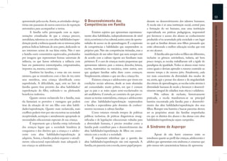 53
apresentado pela escola. Assim, as atividades obriga-    O Desenvolvimento das                                     derante no desenvolvimento dos talentos humanos.
tórias não passaram de meros exercícios de repetição     Competências em Família                                   A escola não é só uma instituição social, central para




                                                                                                                                                                               Capítulo 3: O Papel da Família no Desenvolvimento de Altas Habilidades
automática para acompanhar a turma.                                                                                a formação do ser humano, mas uma instituição
       A família sofre preocupada com as repre-                  Existem sujeitos que apresentam espontanea-       especializada em práticas pedagógicas, responsável
sentações cristalizadas de que a criança precoce,        mente altas habilidades, independentemente de nível       por favorecer o acesso dos alunos ao conhecimento
autodidata, talentosa ou com altas habilidades/super-    sócio, econômico e/ou cultural, assim como de oportu-     produzido e/ou acumulado pela sociedade e um lugar
dotação perde a infância quando não se interessa pelas   nidades de acesso ou de aprendizagem. É a expressão       no qual as famílias deixam seus ﬁlhos pensando que
práticas lúdicas habituais de seus pares, dedicando-se   de competências e habilidades que surpreendem os          estão oferecendo a melhor educação escolar que está
aos interesses acima de sua faixa etária. Não é raro     próprios pais. Não são competências treinadas, mas a      ao seu alcance.
a família ouvir comentários equivocados, produzidos      manifestação de um saber-fazer que nem sempre está                A família sabe que todos os ﬁlhos são diferentes,
por imagens que representam formas universais de         de acordo com a cultura vigente aos familiares mais       inclusive os gêmeos univitelinos, todavia, até bem
infância, ou que fazem referência a infância com         próximos. É o caso de crianças muito pequeninas que       pouco tempo, as escolas trabalhavam sob a égide do
base em parâmetros estereotipados, estigmatizados,       apresentam talentos para a música, desenho, leitura,      paradigma da igualdade. Todos os alunos eram vistos
impostos ou, mesmo, comerciais.                          escrita, matemática ou mecânica, entre outros, sem        como iguais e deviam aprender o mesmo conteúdo ao
       Também há famílias, e estas são em menor          que qualquer familiar saiba dizer como começou.           mesmo tempo e do mesmo jeito. Atualmente, cada
número, que se envaidecem com o fato de ter, entre       Simplesmente, relatam o que um dia a criança fez.         vez mais conscientes da diversidade dos modos de
seus membros, uma criança identiﬁcada como                       Existem crianças e adolescentes que vivem em      ser, sentir, agir e pensar dos alunos e da singularidade
superdotada. A diﬁculdade, aqui, está no fato da         condições sociais adversas, desde as mais abastadas       dos ritmos de aprendizagem, as escolas estão atentas à
família querer tirar proveito das altas habilidades/     até comunidades muito pobres, em que é comum              diversidade humana de modo a favorecer o desenvol-
superdotação do ﬁlho, exibindo-o ou pleiteando           que os pais e as mães sejam semi-escolarizados ou         vimento integral de cidadãos mais éticos e solidários.
benefícios indiretos.                                    até analfabetos. Contudo, ao contrário do que preco-              Pela cultura de exclusão, historicamente
       Quanto menos esclarecida for a família, mais      nizam as teorias materialistas, crianças e adolescentes   praticada, a escola transformou-se na principal
ela fantasiará os proveitos e vantagens que poderá       com altas habilidades/superdotação surpreendem            barreira encontrada pela família para o desenvolvi-
tirar da situação de ter um ﬁlho com altas habili-       a família e especialistas pelo domínio de conheci-        mento das altas habilidades/superdotação dos seus
dades/superdotação. Quanto mais esclarecida, mais        mentos incomuns à cultura familiar.                       ﬁlhos. Romper esta barreira e buscar parcerias devem
conﬂitos poderá viver por não encontrar na sociedade             Como estamos vivendo tempos de políticas          ser os propósitos atuais das famílias empenhadas
receptividade, aceitação e atendimento apropriado às     públicas inclusivas, de práticas diagnósticas ressig-     em que os direitos dos alunos e das alunas com altas
necessidades educacionais especiais de sua criança.      niﬁcadas e de legislações educacionais voltadas para      habilidades/superdotação sejam cumpridos.
       É importante que a família esteja informada       a diversidade humana, é preciso ressaltar como a
dos avanços legais que a sociedade brasileira já         família pode contribuir para o desenvolvimento das        A Síndrome de Asperger
conquistou e dos direitos que a criança e o adoles-      altas habilidades/superdotação de ﬁlhos em conso-
cente com altas habilidades/superdotação já              nância com a escola e a sociedade.                               Apesar de não haver consenso entre os
adquiriu. Assim, a família poderá requerer o atendi-             É importante relembrar que a questão das          estudiosos quanto ao perﬁl das crianças, adolescentes e
mento educacional especializado mais adequado à          altas habilidades/superdotação não está superada. A       adultos que apresentam esta síndrome, é consenso que
sua criança ou adolescente.                              família, em parceria com a escola, exerce papel prepon-   pelo menos três características básicas ele apresenta:
 