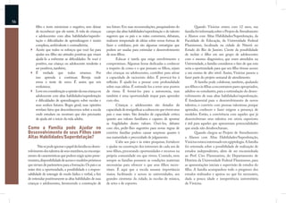 56
          ﬁlho e tente minimizar o negativo, sem deixar        seu futuro. Em suas recomendações, pesquisadores do              Quando Vinícius estava com 12 anos, sua
          de reconhecer que ele existe. A vida de crianças     campo das altas habilidades/superdotação e do talento    família foi informada sobre o Projeto de Atendimento
          e adolescentes com altas habilidades/superdo-        sugerem que os pais e as mães conversem, debatam,        a Alunos com Altas Habilidades/Superdotação, da
          tação e diﬁculdades de aprendizagem é muito          realizem tempestade de idéias sobre novas formas de      Faculdade de Educação, da Universidade Federal
          complexa, ambivalente e contraditória;               fazer o cotidiano, pois são algumas estratégias que      Fluminense, localizada na cidade de Niterói no
          Aceite que todos os esforços que você faz para       podem ser usadas para estimular o desenvolvimento        Estado do Rio de Janeiro. Ciente da possibilidade
          ajudar seu ﬁlho são atitudes positivas que visam     de seus ﬁlhos.                                           de incluir o ﬁlho em um grupo de adolescentes
          ajudá-lo a enfrentar as diﬁculdades. Se você é              Educar é tarefa que exige envolvimento e          com o mesmo diagnóstico, que eram atendidos na
          positivo, sua criança ou adolescente tenderão a      compromisso. Algumas horas dedicadas a conhecer          Universidade, a família considerou o fato de que esta
          ser positivos, também;                               a respeito de como e o que pensam os ﬁlhos, sejam        seria a oportunidade para que seu ﬁlho tivesse acesso
          É verdade que todos erramos. Por                     eles crianças ou adolescentes, contribui para ativar     a um ensino de alto nível. Assim, Vinícius passou a
          isso aprenda a continuar. Reveja onde                a capacidade de raciocínio deles. É provocá-los à        fazer parte do projeto semanal de atendimento.
          errou e tente de novo. É assim que nós               reﬂexão. É ajudá-los a pensar com profundidade                   A família pode colaborar, também, ajudando
          evoluímos;                                           sobre suas idéias. É estimulá-los a rever seus pontos    aos ﬁlhos e às ﬁlhas a encontrarem pares apropriados,
          Leve em consideração a opinião da sua criança ou     de vistas. É formá-los para a autonomia, mas             adultos ou estudantes, para a estimulação do desen-
          adolescente com altas habilidades/superdotação       também é uma oportunidade ímpar para aprender            volvimento de suas altas habilidades/superdotação.
          e diﬁculdades de aprendizagem sobre escolas e        com eles.                                                É fundamental para o desenvolvimento de novos
          seus sonhos futuros. Regra geral, suas opiniões             Crianças e adolescentes são dotados da            talentos, o convívio com pessoas talentosas porque
          revelam fatos que desconhecemos sobre a escola       capacidade de ressigniﬁcar a cultura em que vivem seus   aprender, conhecer e fazer exigem a presença de
          onde estudam ou mostram que eles precisarão          pais e suas mães. São dotados de capacidade crítica      modelos. Então, a convivência com aqueles que já
          de ajuda até o início da vida adulta.                quanto aos valores familiares e capazes de apontar       desenvolveram seus talentos em níveis superiores
                                                               as fragilidades destes valores. Ouvi-los, debater        é útil para aqueles que apresentam potencialidades
     Como a Família pode Ajudar no                             com eles, pedir-lhes sugestões para novas regras de      que ainda não desabrocharam.
     Desenvolvimento de seus Filhos com                        convívio familiar podem causar surpresas quanto à                Quando chegou ao Projeto de Atendimento
     Altas Habilidades/Superdotação?                           sua maturidade e precocidade de julgamento.              a Alunos com Altas Habilidades/Superdotação,
                                                                      Cabe aos pais e às mães pesquisar, fortalecer     Vinícius estava interessado em egiptologia. A família
            Não se pode ignorar o papel da família no desen-   e ajudar na construção dos interesses de cada um de      foi orientada sobre a possibilidade de realização de
     volvimento dos talentos de seus membros, no encoraja-     seus ﬁlhos, procurando oportunidades e recursos na       estudos independentes, além de ser encaminhada
     mento de características que podem exigir ações perse-    própria comunidade em que vivem. Contudo, nem            ao Prof. Ciro Flammarion, do Departamento de
     verantes, disponibilidade de acesso e modelos próximos    sempre as famílias possuem as condições materiais        História da Universidade Federal Fluminense, para
     que sirvam de parâmetros para a formação. Os pais e as    necessárias para oferecer o que seus ﬁlhos neces-        as apresentações iniciais e supervisão de estudos do
     mães têm a oportunidade, a possibilidade e a respon-      sitam. É aqui que a escola assume importância            ﬁlho. A família acompanhou todo o progresso dos
     sabilidade de interagir de modo lúdico e verbal, a ﬁm     maior, facilitando o acesso às universidades, aos        estudos realizados e apoiou no que foi necessário,
     de estimular positivamente as altas habilidades de suas   grandes cientistas da cidade, às escolas de música,      dada a pouca idade e inexperiência universitária
     crianças e adolescentes, favorecendo a construção de      de artes e de esportes.                                  de Vinícius.
 