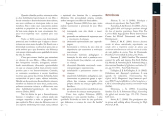 59
       Quando a família recebe a orientação sobre       e espiritual, têm histórias ﬁlo e ontogenética       Referências
as altas habilidades/superdotação de seu ﬁlho e         diferentes, têm personalidade própria, contudo,




                                                                                                                                                                     Capítulo 3: O Papel da Família no Desenvolvimento de Altas Habilidades
decide estimular o desenvolvimento deste talento,       ambos interagem com ﬁlhos de forma efetiva.                 Alencar, E. M. S. (1986). Psicologia e
um novo cotidiano se inicia para todos os seus                 Segundo Freeman (2000), bons pais e mães      educação do superdotado. São Paulo: EPU.
membros. Pais e mães mais conscientes podem             podem incrementar o potencial de seus ﬁlhos                 Assouline, S. & Bramer, D. (2003). A view
redeﬁnir os propósitos de suas vidas, em termos         e ﬁlhas:                                             of the gifted child with asperger syndrome through
de bem estar, alegria de viver, crescimento bio-          (a) interagindo com eles desde o nasci-            the lens of positive psychology. Iowa City, IA:
psico-sócio-espiritual mais saudável para seus                  mento;                                       Connie Belin & Jacqueline Blank International
ﬁlhos.                                                    (b) provendo um ambiente de segurança para         Center for Gifted Educational and Talent
       Todos os bebês nascem com determinado                    o crescimento da criança;                    Development.
potencial, mas é evidente que só alguns o desen-          (c) oferecendo oportunidades para a aprendi-              Delou, C. M. C. (2001). Sucesso e fracasso
volvem em níveis mais elevados. No Brasil, com a                zagem;                                       escolar de alunos considerados superdotados: um
diversidade econômica e cultural do povo, não se          (d) favorecendo a vivência de uma série de         estudo sobre a trajetória escolar de alunos que
pode atribuir que o que determina esta diferença                experiências que aumentem a motivação        receberam atendimento em salas de recursos de escolas
está sempre relacionado com a qualidade do início               das crianças;                                da rede pública de ensino. Tese de Doutorado,
da vida dos bebês.                                        (e) fornecendo materiais pedagógicos e             Pontifícia Universidade Católica, São Paulo.
       Claro que existem famílias que estimulam                 instrução de alto nível e produção cria-            Freeman, J. (2000). Families: The essential
os talentos de seus ﬁlhos e ﬁlhas, oferecendo-                  tiva, incluindo boas relações com a escola   context for gifts and talents. Em K.A. Heller,
lhes brinquedos variados, dialogando, estimu-                   da criança;                                  F.J. Monks, R. Sternberg & R. Subotnik (Orgs.),
lando musicalmente, oferecendo oportunidades              (f ) oferecendo liberdade emocional e mate-        International handbook of giftedness and talent (2a.
em que as crianças podem tirar proveito muito                   riais para jogar e experimentar;             ed., pp. 573-585). New York: Elsevier.
positivo para o seu desenvolvimento. Contudo,             (g) estimulando o pensamento criativo das                 Gallagher, J. J. & Gallagher, S. A. (2002).
os contrastes econômicos e sociais brasileiros                  crianças;                                    Giftedness and Asperger’s syndrome: A new
mostram que, apesar da pobreza da família, baixa          (h) adquirindo habilidades pedagógicas para        agenda for education. Understanding Our
escolaridade de pais e mães, salários reduzidos,                desenvolver os potenciais gerais e espe-     Gifted, 14(2). Disponível: http://www.cec.sped.
falta de um dos genitores, do signiﬁcativo número               cíﬁcos das crianças, começando pelo          org/AM/TemplateRedirect.cfm?template=/
de ﬁlhos nas famílias de baixa renda, ainda assim,              próprio idioma da criança e pela cultura     CM/ContentDisplay.cfm&ContentID=4171
podemos encontrar crianças e adolescentes com                   familiar e                                   (04/06).
altas habilidades/superdotação em famílias                (i) procurando desenvolver sensibilidade para             Silverman, L. K. (1993). Counseling
inteiras (Delou, 2001).                                         os talentos de crianças muito pequenas.      families. Em L. K. Silverman (Org.), Counseling
       Não há dúvida de que o desenvolvimento                  Como bem explica Silverman (1993),            the gifted and talented (pp. 151-178). Denver,
humano é complexo e que a ciência ainda não             “superdotação é uma questão familiar... é uma        CO: Love.
consegue responder a todas as perguntas feitas          qualidade da família ao invés de uma qualidade              Strom, R. D. (2000). The grandparent role
para explicá-lo. Pais e mães são diferentes entre si    que diferencia a criança do resto da família”        in giving and seeking advice. Parenting for High
nos aspectos intelectual, emocional, social, cultural   (p. 171).                                            Potential, 8-15.
 