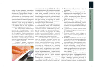 65
                                                     criança. As escolas têm possibilidades de avaliar a        Antes de mais nada, reconhecer a área de
teimam em não desaparecer, especialmente             criança precoce a partir das comparações entre seu         precocidade;




                                                                                                                                                                    Capítulo 4: Parceria entre Família e Escola
quando as crianças são pequeninas, pois ainda        desenvolvimento e o daquelas crianças da mesma             Adiantar o aluno um nível, para que as dife-
desconhecem os preconceitos da sociedade e,          idade. Assim, constatam as áreas em que ela                renças entre o seu comportamento e o de seus
com muita naturalidade, exibem seus talentos,        apresenta um desenvolvimento avançado e aquelas            coleguinhas não sejam tão profundas;
suas habilidades, seu comportamento desigual.        em que o desenvolvimento está dentro dos padrões           Oferecer atividades educacionais diferentes
Foi assim que um dia, uma criança de 2 anos e        da maioria. Podem também solicitar uma avaliação           daquelas que são oferecidas a seus pares, na
meio estava febril, e sua professora foi à procura   feita fora da escola, por especialista no assunto.         área da precocidade;
da caixa de primeiros socorros para dar-lhe um       A avaliação garantirá que o foco do atendimento            Permitir que o aluno freqüente alguma aula
antitérmico. Em pé, ao lado da professora, a         especializado seja nas áreas avançadas.                    que é normalmente oferecida para crianças
pequenina leu: “aspirina, tilenol, novalgina ...”           Um erro clássico é pensar que todas as áreas        mais velhas, tais como uma segunda língua ou
e sua professora levou um susto. Não tinha a         de desenvolvimento devem estar sincronizadas               informática, na companhia de outra turma que
menor idéia de que a menina já sabia ler.            e que, uma vez que o domínio em uma área está              não a sua;
       Num dado momento, a família começa            avançado, é necessário trabalho árduo nas outras,          Quando a criança já lê antes do ensino formal
a perceber que a criança já não quer ir à escola.    para que a criança possa apresentar um desenvol-           da leitura, permitir que salte a classe em que se
Não gosta das atividades que faz lá e parece         vimento harmonioso, ainda que fora dos padrões             dá a alfabetização;
não ter amiguinhos. Os pais, então, buscam a         da idade. Isto não é possível. Também é impossível         Aumentar os desaﬁos através de jogos de
escola, à procura de alguma mudança que possa        “segurar” o desenvolvimento das áreas precoces, na         lógica, de leitura ou outros ligados à área da
dar à criança o interesse e o prazer perdidos. Aí    espera de que as outras áreas se desenvolvam.              precocidade;
deve começar a negociação. O que é possível                 Assim, é necessário que se planejem ativi-          Possibilitar o envolvimento de um dos pais com
fazer para mudar o programa de uma criança           dades que atendam às habilidades do aluno, mas             a rotina da escola, para diminuir o impacto das
precoce na Educação Infantil?                        que, por outro lado, dispensem outras que, em              demandas que a criança com altas habilidades/
       Certamente qualquer atendimento               crianças com desenvolvimento típico, costumam              superdotação impõe aos proﬁssionais da escola;
especializado deve se iniciar pela avaliação da      acompanhar as primeiras. É o caso da criança de            Criar mais opções para a criança que passa o
                                                     2 ou 3 anos que lê, mas que não tem a necessária           dia todo na instituição - no caso da creche/
                                                     coordenação para escrever, ou a criança que já             escola - uma vez que ela tem ainda mais neces-
                                                     soma de cabeça, mas desconhece a soma armada,              sidade das suplementações, por ter o contato
                                                     na forma tradicional da aritmética dos primeiros           com os familiares praticamente limitado ao
                                                     anos da escolaridade formal. Ela não deve ser              ﬁnal de semana.
                                                     obrigada a desenvolver a coordenação motora de              A parceria entre a família e a escola deve ser
                                                     uma criança mais velha, ou a utilizar as formas       estabelecida por meio de contatos abertos, francos
                                                     padronizadas de expressar as contas. Aos poucos,      e honestos, de modo que os dois lados tenham, em
                                                     ela desenvolverá as outras áreas.                     comum, o objetivo de oferecer ao pré-escolar as
                                                            Algumas estratégias que podem facilitar a      melhores oportunidades de desenvolvimento de seu
                                                     suplementação curricular na Educação Infantil são:    potencial, facilitando o prazer pela aprendizagem
 