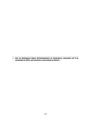 •   ATA DA ASSEMBLEIA GERAL EXTRAORDINÁRIA DA COMPANHIA, REALIZADA EM 9 DE
    NOVEMBRO DE 2012, QUE APROVOU A REALIZAÇÃO DA OFERTA




                                    115
 