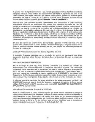 A garantia firme de liquidação financeira a ser prestada pelos Coordenadores da Oferta consiste na
obrigação individual e não solidária dos Coordenadores da Oferta de liquidação das Units e das
Units Adicionais, caso sejam colocadas, que tenham sido subscritas, porém não liquidadas pelos
investidores na Data de Liquidação, na proporção e até os limites individuais de cada um dos
Coordenadores da Oferta indicados acima (“Garantia Firme de Liquidação”).

Caso as Units (sem considerar as Units Suplementares, mas considerando as Units Adicionais)
efetivamente subscritas por investidores não tenham sido totalmente liquidadas na Data de
Liquidação, cada um dos Coordenadores da Oferta realizará, de forma individual e não solidária, a
liquidação, na Data de Liquidação, na proporção e até os limites individuais acima referidos, da
totalidade do eventual saldo resultante da diferença entre (i) o número de Units objeto da Garantia
Firme de Liquidação prestada pelos Coordenadores da Oferta e (ii) o número de Units efetivamente
liquidadas por investidores na Data de Liquidação, pelo Preço por Unit (sem considerar as Units
Suplementares). A Garantia Firme de Liquidação é vinculante a partir do momento em que for
concluído o Procedimento de Bookbuilding, assinado o Contrato de Colocação e deferido o registro
da Oferta pela CVM.

Em caso de exercício da Garantia Firme de Liquidação e posterior revenda das Units junto ao
público pelos Coordenadores da Oferta durante o Prazo de Distribuição, o preço de revenda será o
preço de mercado das Units, limitado ao Preço por Unit, sem prejuízo das atividades previstas no
Contrato de Estabilização.

Instituição Financeira Escrituradora das Ações e Depositária das Units

A instituição financeira contratada para a prestação de serviços de escrituração das Ações
subjacentes às Units é a Itaú Corretora de Valores S.A. e o Banco Itaú S.A. será o emissor das
Units.

Negociação das Units na BM&FBOVESPA

Em 14 de março de 2013, nós, nosso Acionista Controlador e os membros do Conselho de
Administração e da Diretoria celebramos o Contrato de Participação no Nível 2 de Governança
Corporativa com a BM&FBOVESPA, o qual entrará em vigor na data de publicação do Anúncio de
Início, por meio do qual aderimos às Práticas Diferenciadas de Governança Corporativa do Nível 2,
segmento especial de negociação de valores mobiliários da BM&FBOVESPA, disciplinado pelo
Regulamento do Nível 2, que estabelece regras diferenciadas de governança corporativa a serem
observadas por nós, mais rigorosas do que aquelas estabelecidas na Lei das Sociedades por Ações.

O início da negociação das Units, das ações ordinárias e das ações preferenciais no Nível 2 da
BM&FBOVESPA ocorrerá a partir do dia útil seguinte à publicação do Anúncio de Início, sob os
códigos ALUP11, ALUP3 e ALUP4, respectivamente, e sob o ISIN BRALUPCDAM15, BRALUPACNOR8 e
BRALUPACNPR5, respectivamente.

Alteração das Circunstâncias, Revogação ou Modificação

Nós e os Coordenadores da Oferta podemos requerer que a CVM autorize a modificar ou revogar a
Oferta, caso ocorram alterações posteriores, materiais e inesperadas nas circunstâncias inerentes à
Oferta existentes na data do seu pedido de registro, que resulte em um aumento relevante nos
riscos por nós assumidos. Adicionalmente, nós e os Coordenadores da Oferta podemos modificar, a
qualquer tempo, a Oferta, a fim de melhorar seus termos e condições para os investidores,
conforme disposto no parágrafo 3º, do artigo 25 da Instrução CVM 400.




                                                 47
 