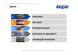 2
Agenda
1. VISÃO GERAL
2. DESTAQUES
3. EXPOSIÇÃO GERAÇÃO
4. ESTRATÉGIA DE CRESCIMENTO
INFORMAÇÕES FINANCEIRAS5.
 