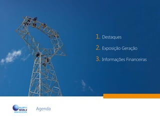 2
1. Destaques
2. Exposição Geração
3. Informações Financeiras
Agenda
 