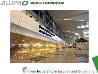 clear leadership in façades and fenestration
BUILDING SYSTEMS (P) LTD
 