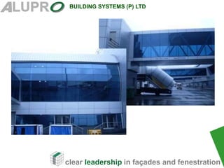 clear leadership in façades and fenestration
BUILDING SYSTEMS (P) LTD
 