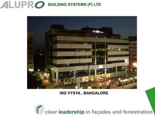 clear leadership in façades and fenestration
BUILDING SYSTEMS (P) LTD
.
ING VYSYA , BANGALORE
 