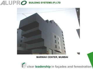 clear leadership in façades and fenestration
BUILDING SYSTEMS (P) LTD
.
MARWAH CENTER, MUMBAI
 