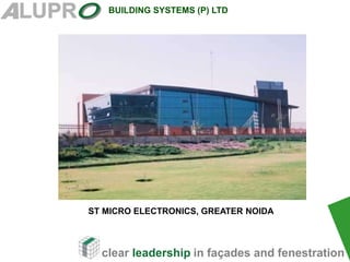 clear leadership in façades and fenestration
BUILDING SYSTEMS (P) LTD
.
ST MICRO ELECTRONICS, GREATER NOIDA
 
