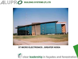 clear leadership in façades and fenestration
BUILDING SYSTEMS (P) LTD
.
ST MICRO ELECTRONICS , GREATER NOIDA
 