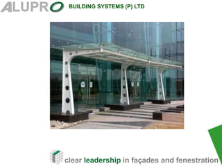 clear leadership in façades and fenestration
BUILDING SYSTEMS (P) LTD
 