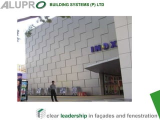 clear leadership in façades and fenestration
BUILDING SYSTEMS (P) LTD
 