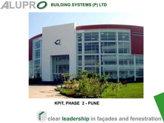 clear leadership in façades and fenestration
BUILDING SYSTEMS (P) LTD
.
KPIT, PHASE 2 - PUNE
 