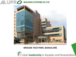 clear leadership in façades and fenestration
BUILDING SYSTEMS (P) LTD
.
BRIGADE TECH PARK, BANGALORE
 