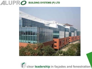 clear leadership in façades and fenestration
BUILDING SYSTEMS (P) LTD
 