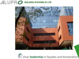 clear leadership in façades and fenestration
BUILDING SYSTEMS (P) LTD
 