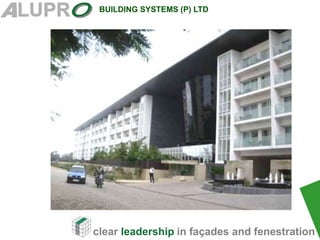 clear leadership in façades and fenestration
BUILDING SYSTEMS (P) LTD
 