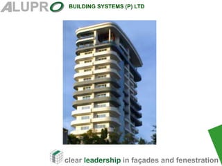 clear leadership in façades and fenestration
BUILDING SYSTEMS (P) LTD
 