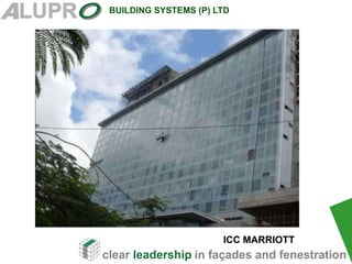 clear leadership in façades and fenestration
BUILDING SYSTEMS (P) LTD
ICC MARRIOTT
 