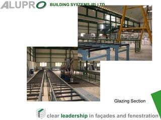 clear leadership in façades and fenestration
BUILDING SYSTEMS (P) LTD
Glazing Section
 