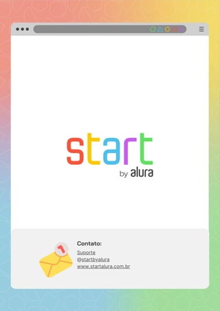 Suporte
@startbyalura
www.startalura.com.br
Contato:
 